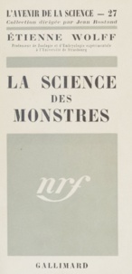 Etienne Wolff et Jean Rostand - La science des monstres.