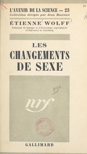 Etienne Wolff et Jean Rostand - Les changements de sexe.