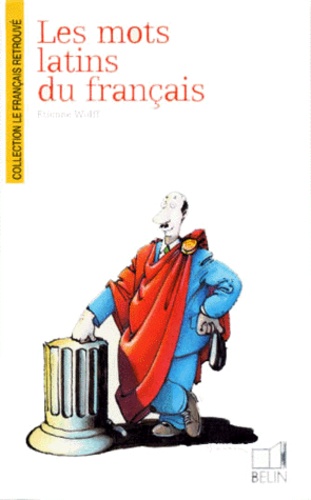 Etienne Wolff - Les mots latins du français.