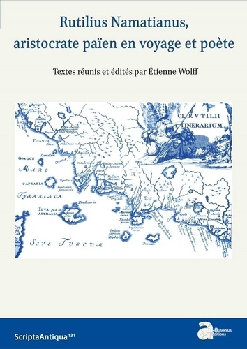 Etienne Wolff - Rutilius Namatianus, aristocrate païen en voyage et poète.