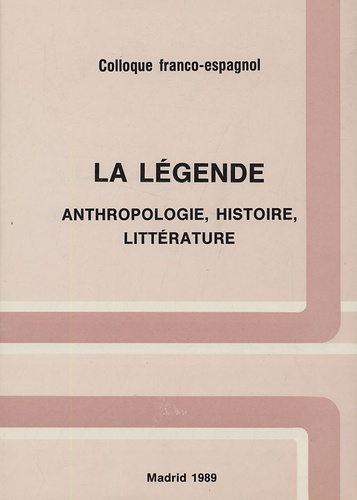  Etienvre J P - La légende - Anthropologie, histoire, littérature Colloque Franco-espagnol.