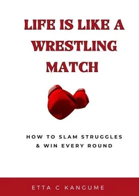 Life Is a Wrestling Match