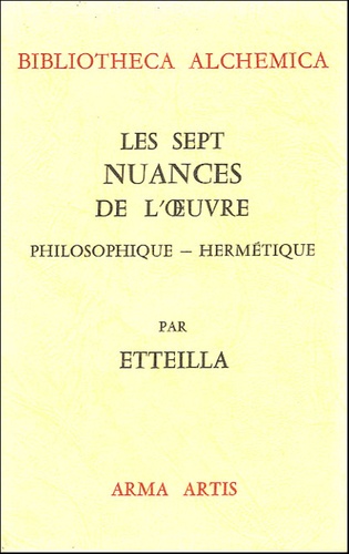 Etteilla - Les sept nuances de l'oeuvre philosophique-hermétique - Suivies d'un traité sur la perfection des métaux.