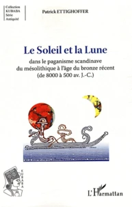 Le Soleil et la Lune dans le paganisme scandinave du mésolithique à l'âge du bronze récent (de 8000 à 500 avant J-C)