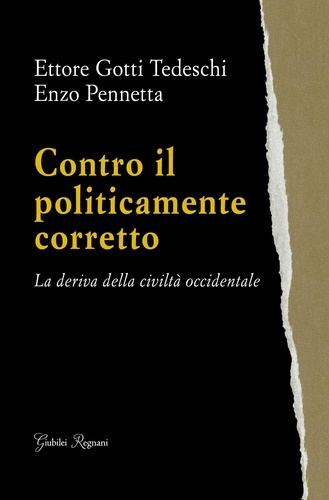 Ettore Gotti Tedeschi et Enzo Pennetta - Contro il politicamente corretto - La deriva della civiltà occidentale.