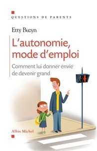 Etty Buzyn - L'autonomie, mode d'emploi - Comment lui donner envie de devenir grand.