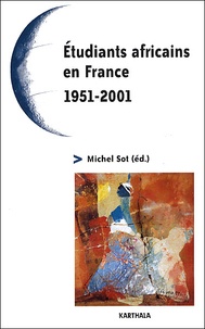 Michel Sot - Etudiants Africains En France (1951-2001). Cinquante Ans De Relations France-Afrique, Quel Avenir ?.