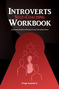 Introverts Self-Coaching Workbook: A Practical Guide to Thriving in Your Own Quiet Power