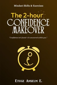The 2-Hour Confidence Makeover: Mindset Shifts &amp; Exercises
