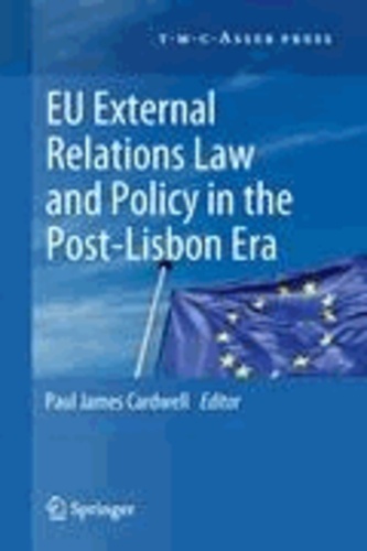 Paul James Cardwell - EU External Relations Law and Policy in the Post-Lisbon Era.