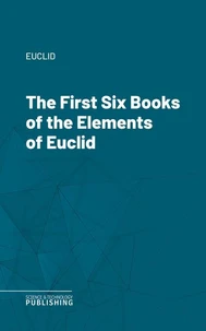 The First Six Books of the Elements of Euclid