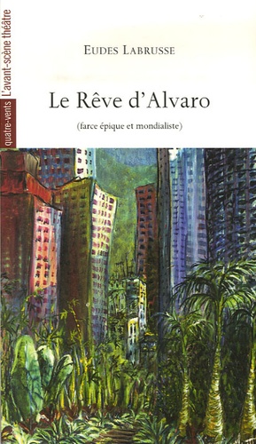 Eudes Labrusse - Le Rêve d'Alvaro - Farce épique et mondialiste.