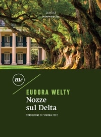 Eudora Welty et Simona Fefè - Nozze sul Delta.