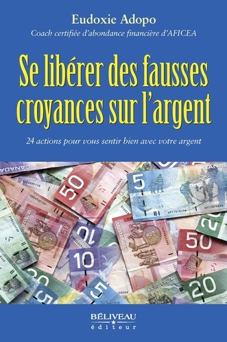 Eudoxie Adopo - Se libérer des fausses croyances sur l'argent - 24 actions pour vous sentir bien avec votre argent.