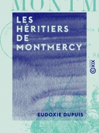 Eudoxie Dupuis - Les Héritiers de Montmercy.