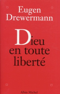 Eugen Drewermann - Dieu En Toute Liberte. Psychologie Des Profondeurs Et Religion.