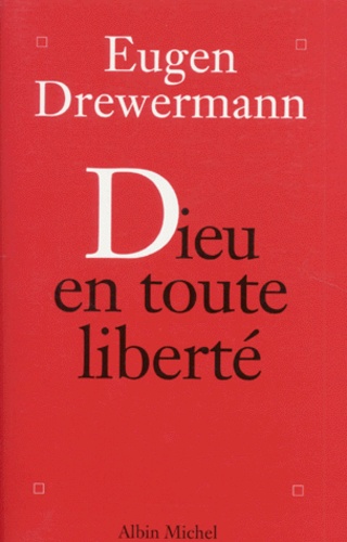 Eugen Drewermann - Dieu En Toute Liberte. Psychologie Des Profondeurs Et Religion.