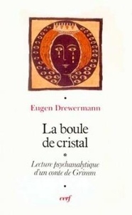 Eugen Drewermann et Wilhelm Grimm - "La boule de cristal" - Interprétation psychanalytique.