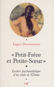Eugen Drewermann - Petit-Frère et Petite-Soeur - Interprétation psychanalytique d'un conte de Grimm.