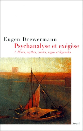 Eugen Drewermann - Psychanalyse Et Exegese. Tome 1, Reves, Mythes, Contes, Sagas Et Legendes.