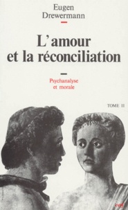 Eugen Drewermann - Psychanalyse Et Theologie Morale. Tome 2, L'Amour Et La Reconciliation, 3eme Edition.