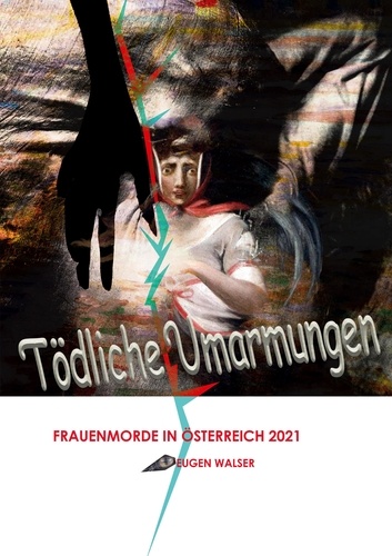 Tödliche Umarmungen. Frauenmorde in Österreich 2021