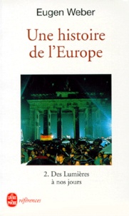 Eugen Weber - Une Histoire De L'Europe. Tome 2, Des Lumieres A Nos Jours.