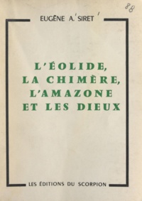 Eugène A. Siret et G. Méautis - L'Éolide, la chimère, l'amazone et les dieux - Mythe de Bellérophon. Récit des temps légendaires.