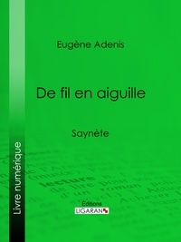 Eugène Adenis et  Ligaran - De fil en aiguille - Saynète.