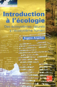 Eugène Angelier - Introduction A L'Ecologie. Des Ecosystemes Naturels A L'Ecosysteme Humain.