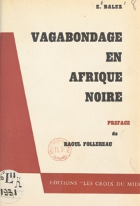 Eugène Balez et Raoul Follereau - Vagabondage en Afrique Noire.