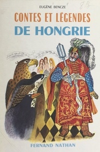 Eugène Bencze et Jean Giannini - Contes et légendes de Hongrie.