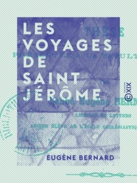 Eugène Bernard - Les Voyages de saint Jérôme.
