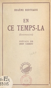 Eugène Berteaux et Jean Cassou - En ce temps-là (souvenirs).