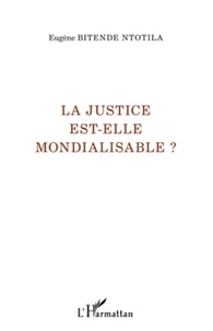 Eugène Bitende Ntotila - La justice est-elle mondialisable ?.