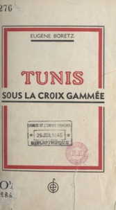 Eugène Boretz - Tunis sous la croix gammée - 8 novembre 1942-7 mai 1943.
