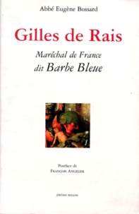 Eugène Bossard - Gilles De Rais. Marechal De France Dit Barbe-Bleue 1404-1440.