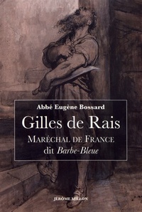 Eugène Bossard - Gilles de Rais - Maréchal de France dit Barbe-Bleue (1404-1440).