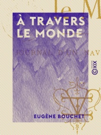 Eugène Bouchet - À travers le Monde - Journal d'un navigateur.