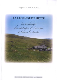 Eugène Cambourieu - La légende de Hitté - Le troubadour des montagnes d'Auvergne à travers les burons.