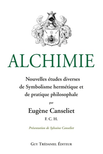 Alchimie : Nouvelles études diverses de Symbolisme hermétique et de pratique philosophale