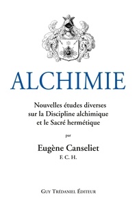 Eugène Canseliet - Alchimie : Nouvelles études diverses sur la Discipline alchimique et le Sacré hermétique.