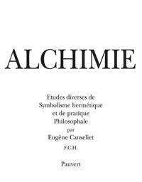 Eugène Canseliet - Alchimie - Études diverses de symbolisme hermétique et de pratique philosophale.