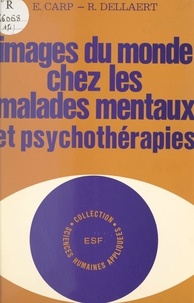 Eugène Carp et R. Dellaert - Images du monde chez les malades mentaux et psychothérapies.