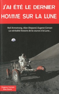 Eugène Cernan et Don Davis - J'ai été le dernier homme sur la lune.