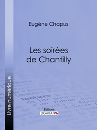  Eugène Chapus et  Ligaran - Les soirées de Chantilly.