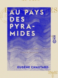 Eugène Chautard - Au pays des pyramides.
