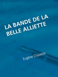 Eugène Chavette - La bande de la belle Alliette - Souvenir judiciaire.