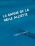 Eugène Chavette - La bande de la belle Alliette - Souvenir judiciaire.