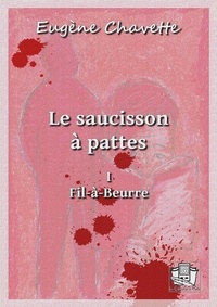 Eugène Chavette - Le Saucisson-à-Pattes - Tome I - Fil-à-Beurre.